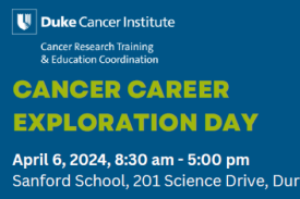 Field of blue with same text as event description: Cancer Career Exploration Day, April 6, 2024, 8:30 - 5 pm, Sanford School, 201 Science Drive, Durham, NC and a Duke Cancer Institute Cancer Research Training &amp;amp; Education Coordination logo in white